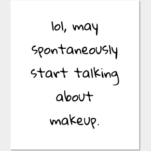 lol may spontaneously start talking about makeup Posters and Art